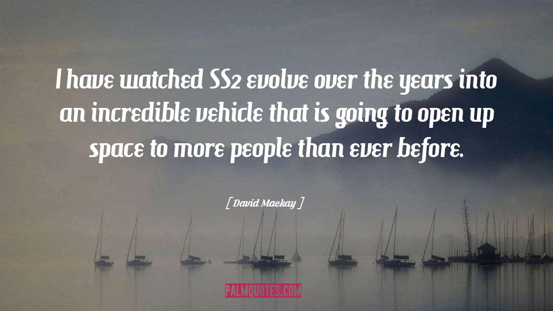 David Mackay Quotes: I have watched SS2 evolve