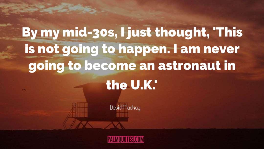 David Mackay Quotes: By my mid-30s, I just