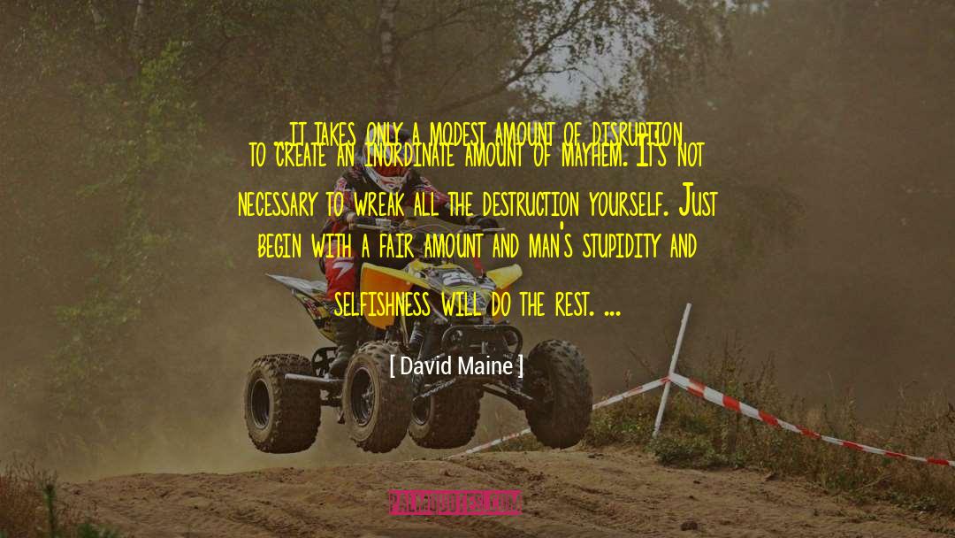 David Maine Quotes: ...it takes only a modest