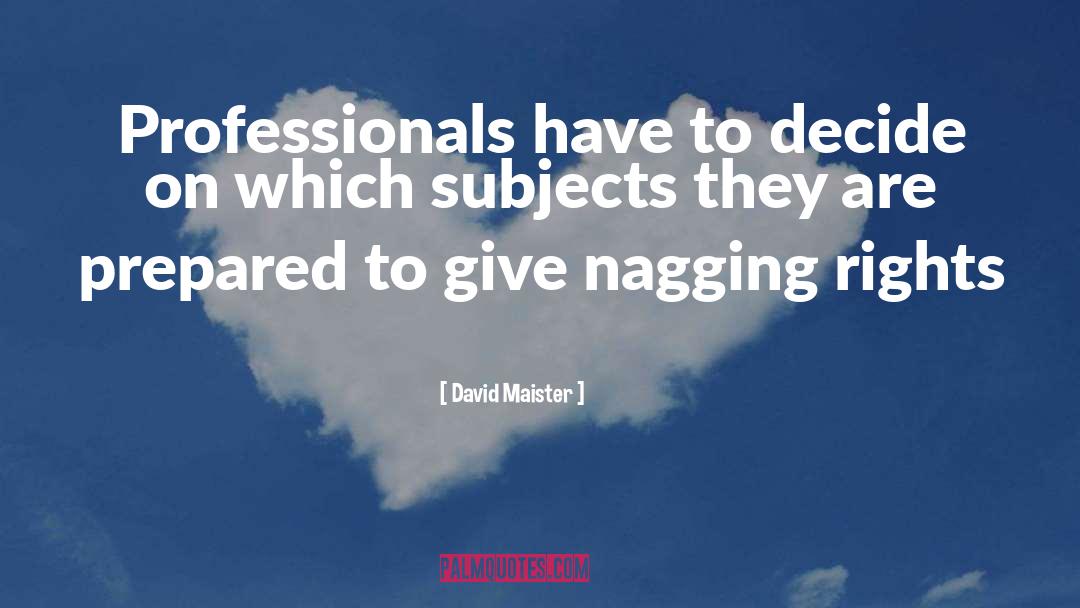 David Maister Quotes: Professionals have to decide on