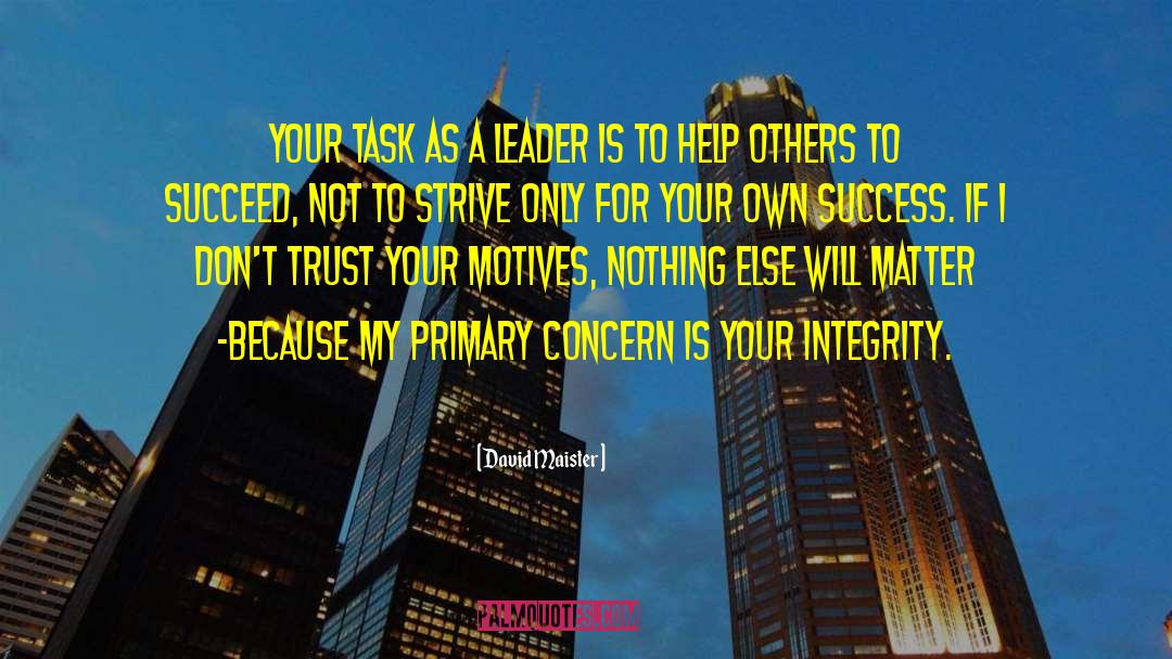 David Maister Quotes: Your task as a leader