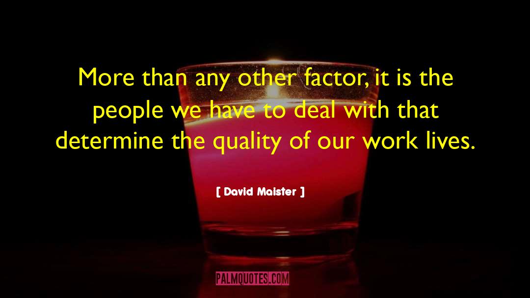 David Maister Quotes: More than any other factor,