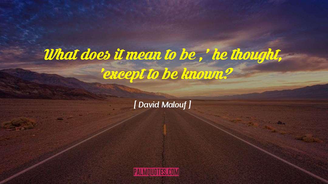 David Malouf Quotes: What does it mean to