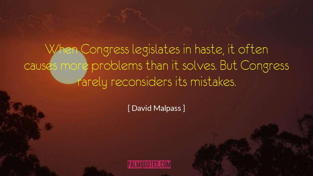 David Malpass Quotes: When Congress legislates in haste,