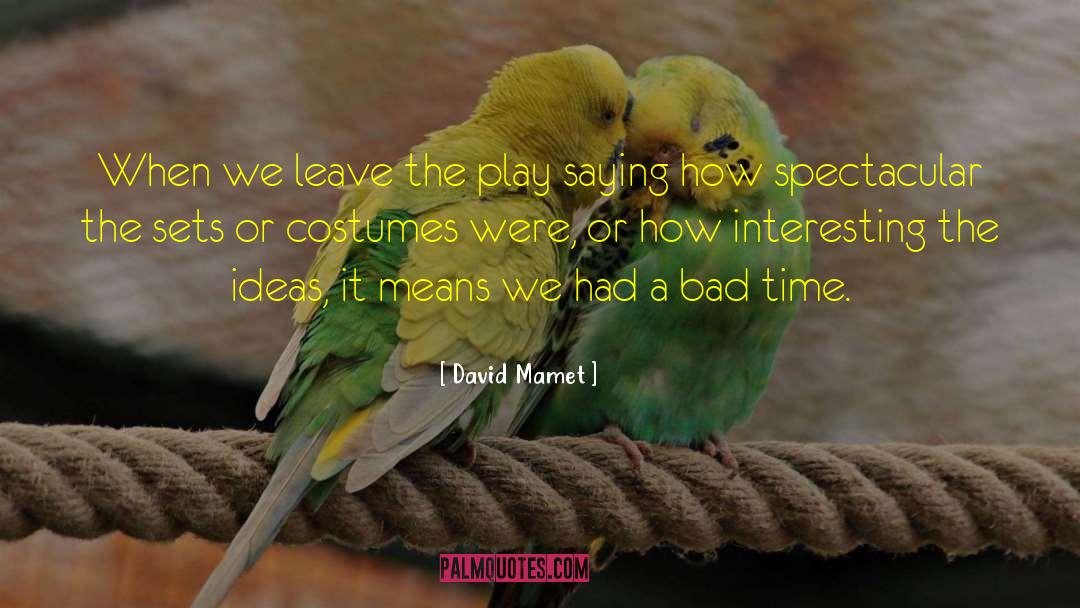 David Mamet Quotes: When we leave the play