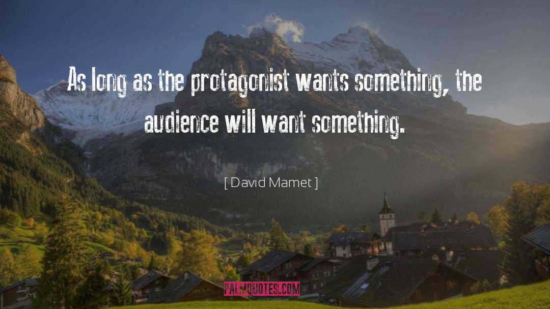 David Mamet Quotes: As long as the protagonist