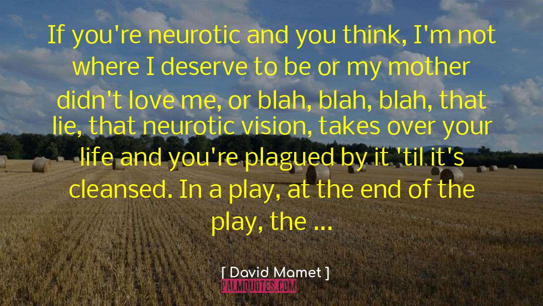 David Mamet Quotes: If you're neurotic and you