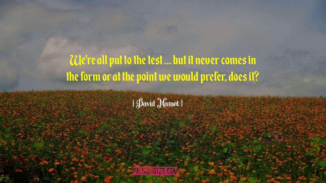 David Mamet Quotes: We're all put to the