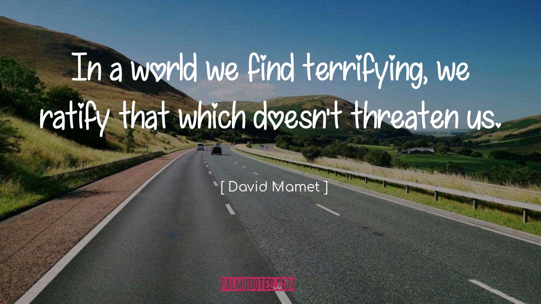 David Mamet Quotes: In a world we find