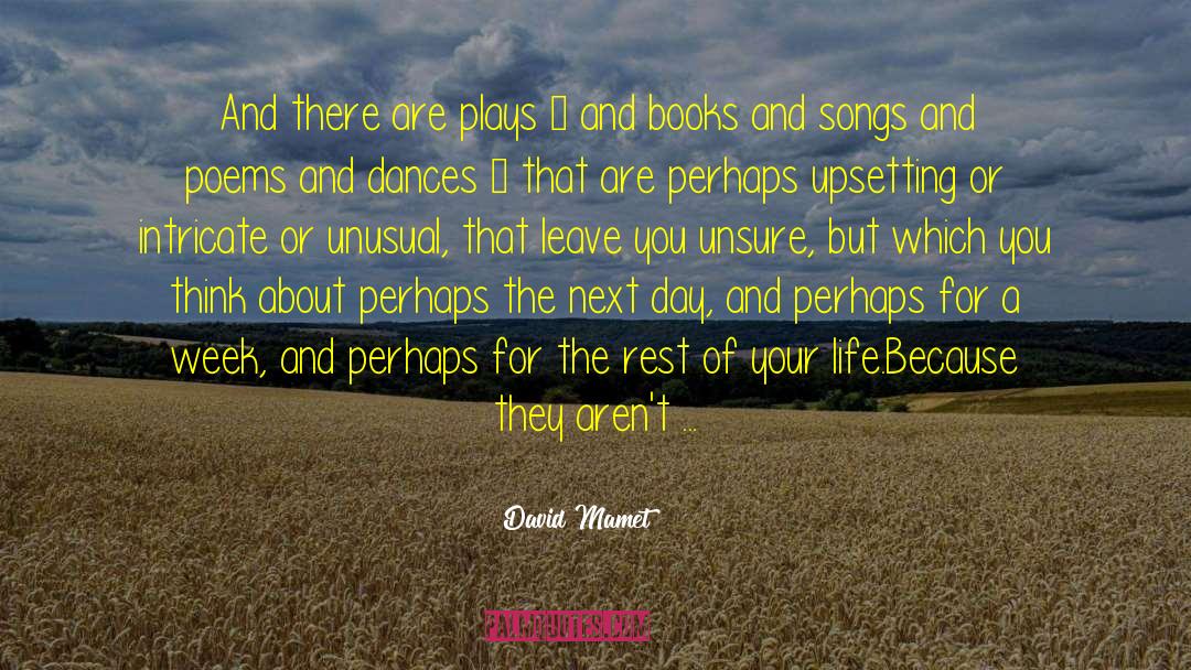 David Mamet Quotes: And there are plays –