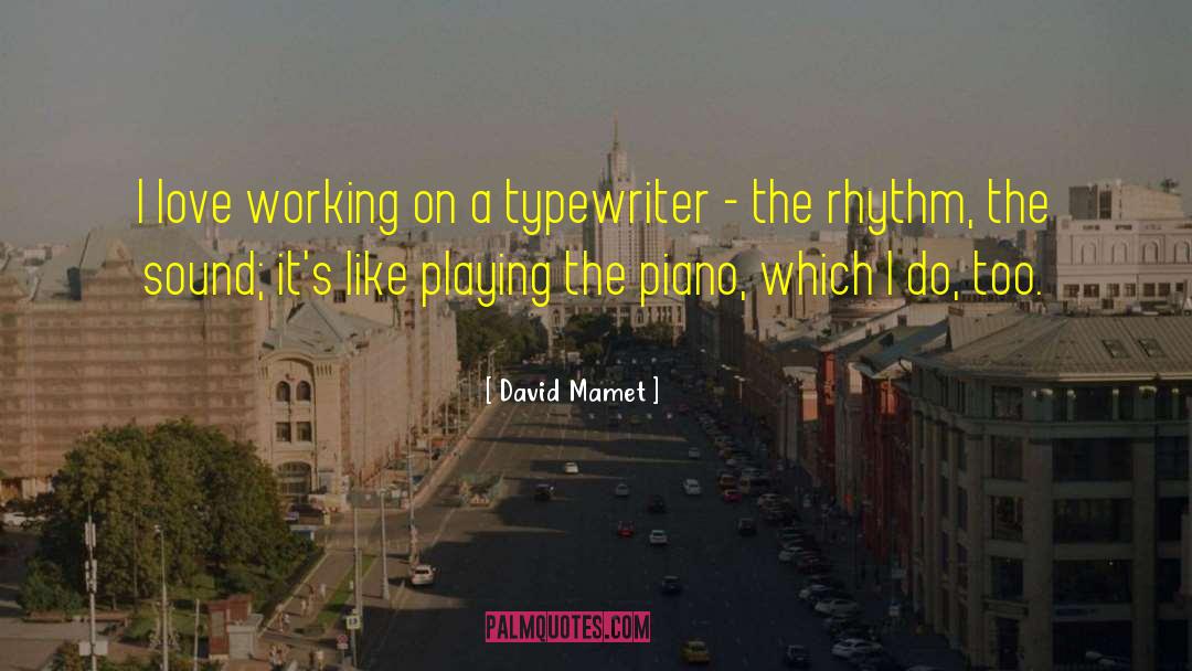 David Mamet Quotes: I love working on a