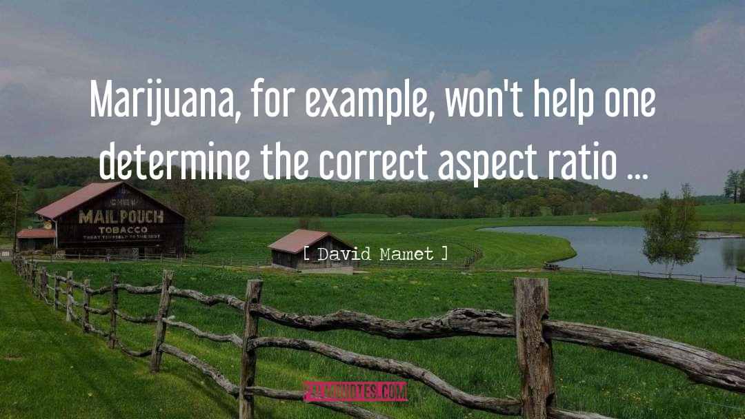 David Mamet Quotes: Marijuana, for example, won't help