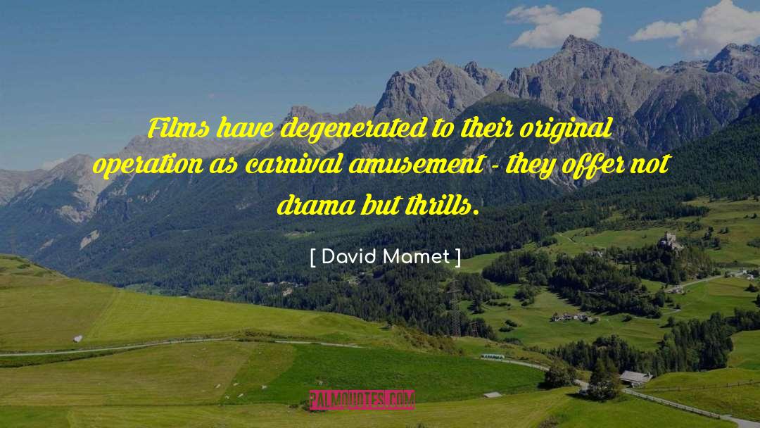 David Mamet Quotes: Films have degenerated to their