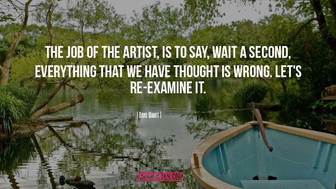 David Mamet Quotes: The job of the artist,