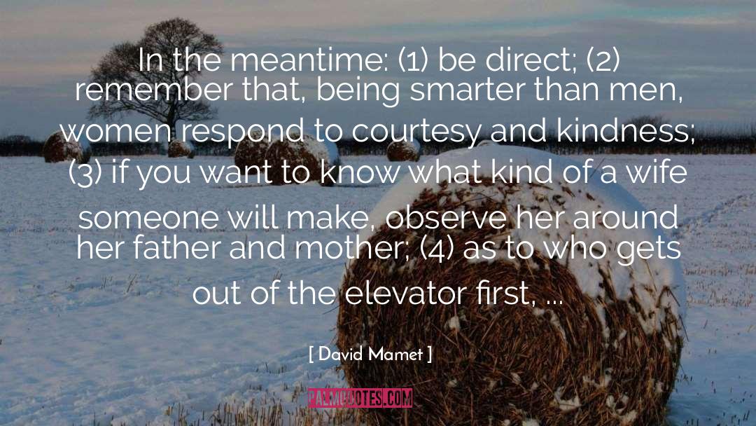 David Mamet Quotes: In the meantime: (1) be