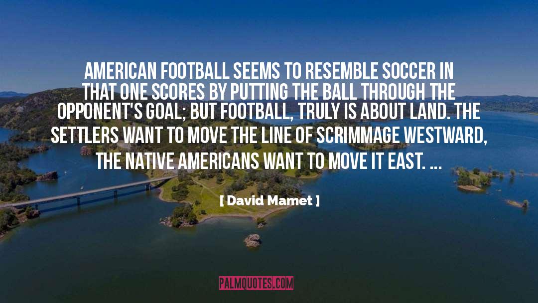 David Mamet Quotes: American football seems to resemble