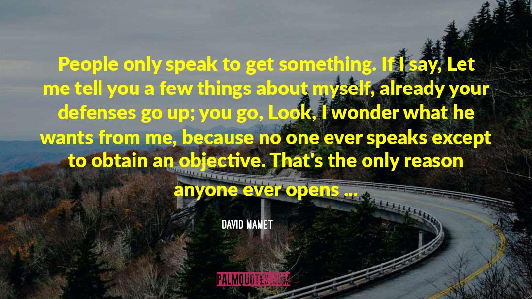 David Mamet Quotes: People only speak to get