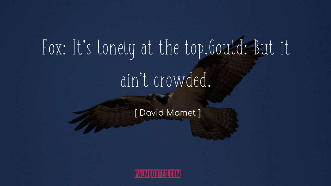 David Mamet Quotes: Fox: It's lonely at the
