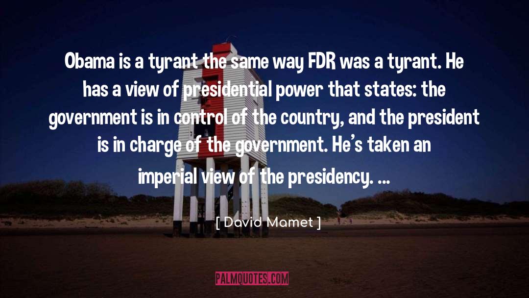 David Mamet Quotes: Obama is a tyrant the
