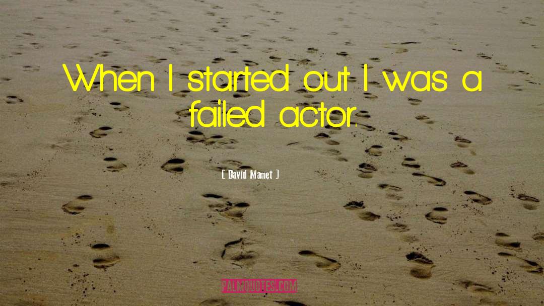 David Mamet Quotes: When I started out I