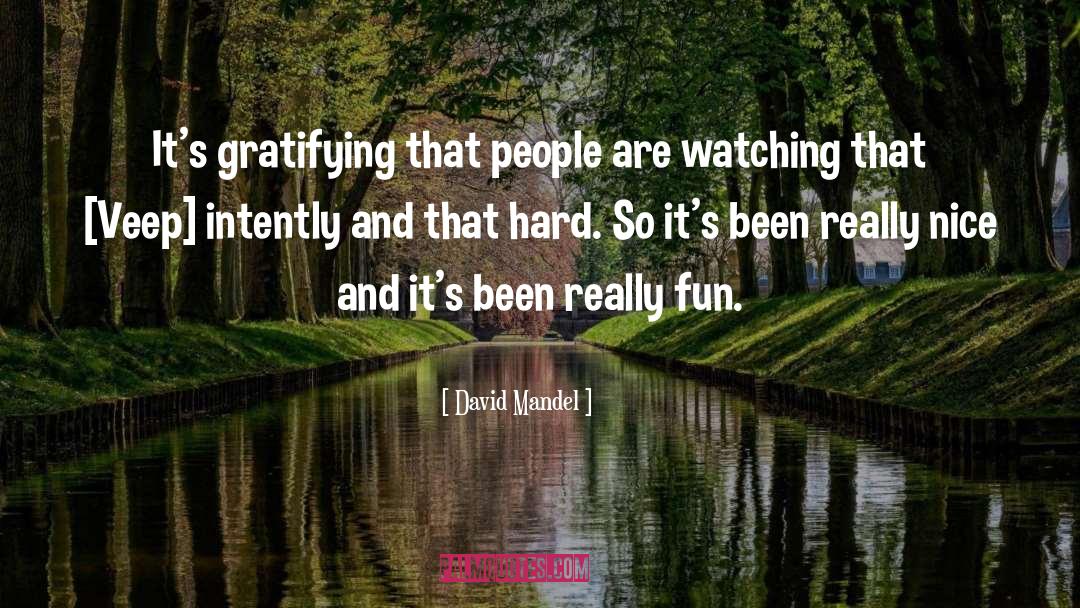 David Mandel Quotes: It's gratifying that people are