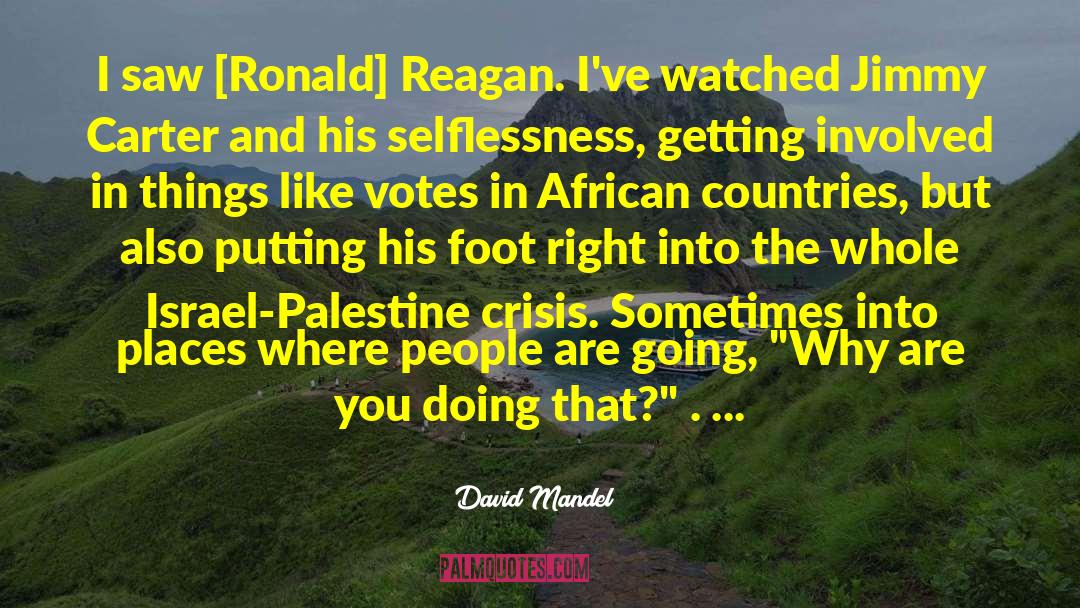 David Mandel Quotes: I saw [Ronald] Reagan. I've