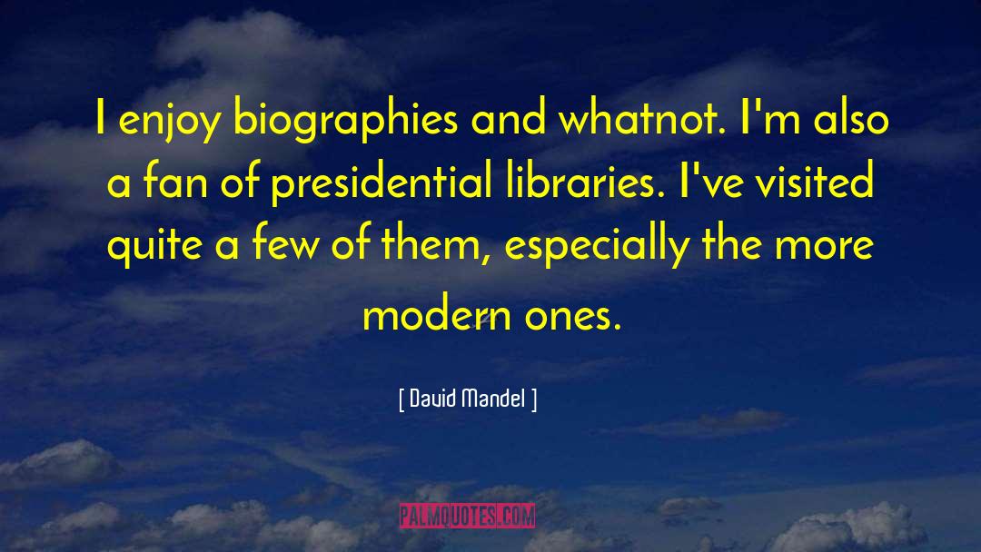 David Mandel Quotes: I enjoy biographies and whatnot.