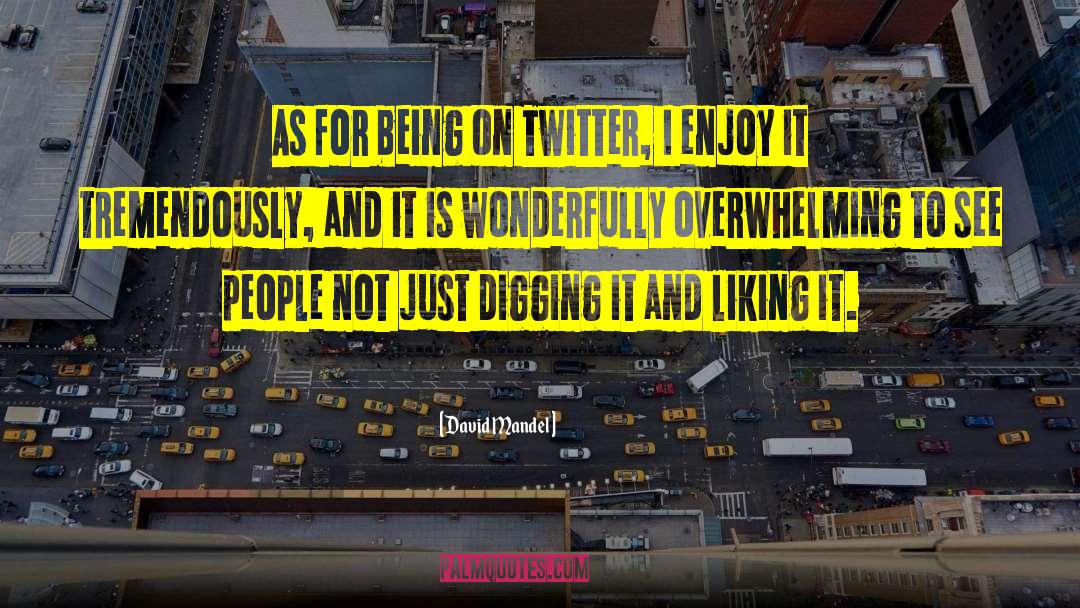 David Mandel Quotes: As for being on Twitter,