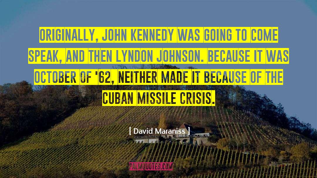 David Maraniss Quotes: Originally, John Kennedy was going