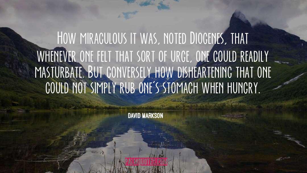 David Markson Quotes: How miraculous it was, noted