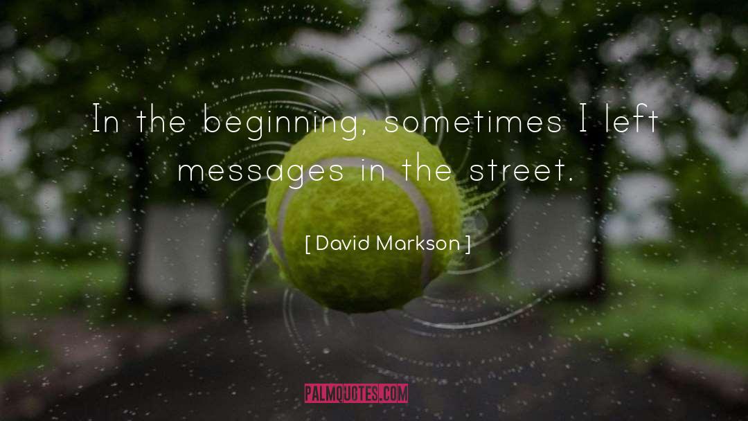 David Markson Quotes: In the beginning, sometimes I