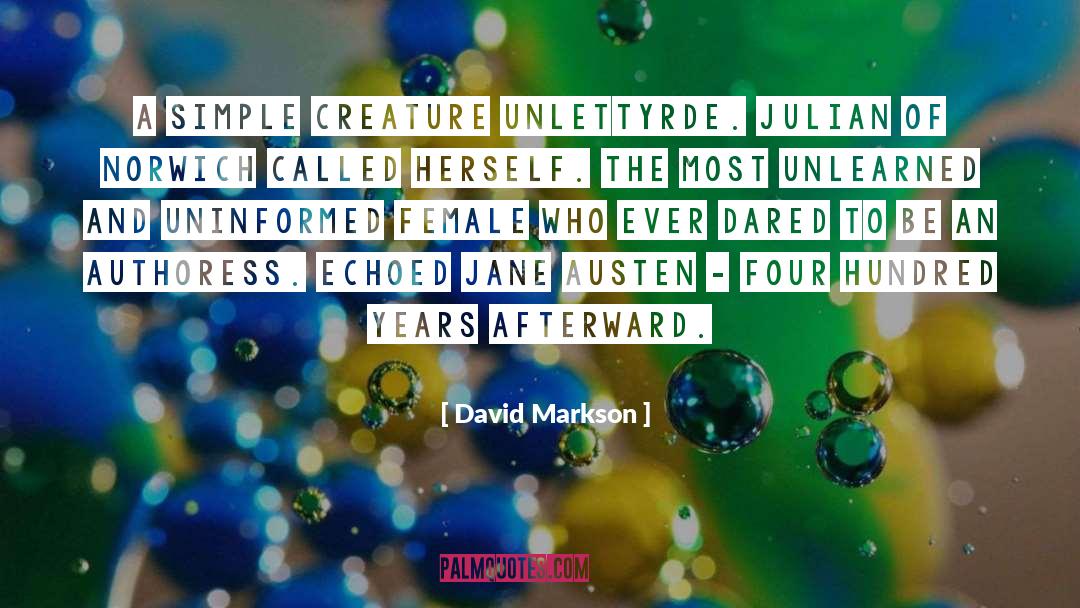 David Markson Quotes: A simple creature unlettyrde. Julian