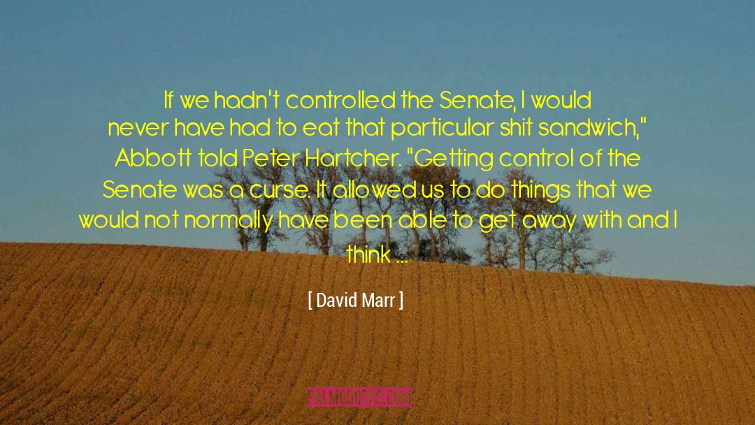 David Marr Quotes: If we hadn't controlled the