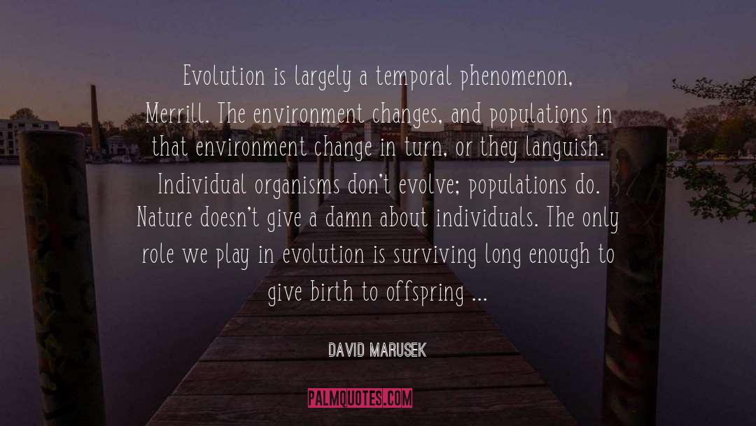 David Marusek Quotes: Evolution is largely a temporal