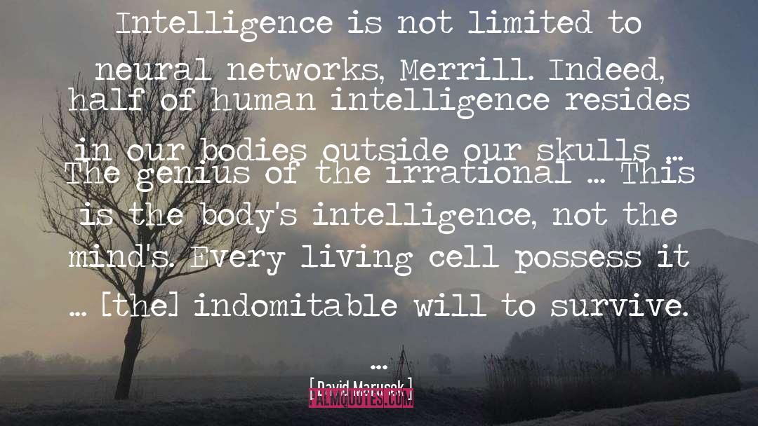 David Marusek Quotes: Intelligence is not limited to