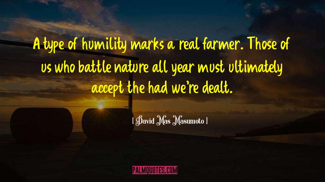 David Mas Masumoto Quotes: A type of humility marks