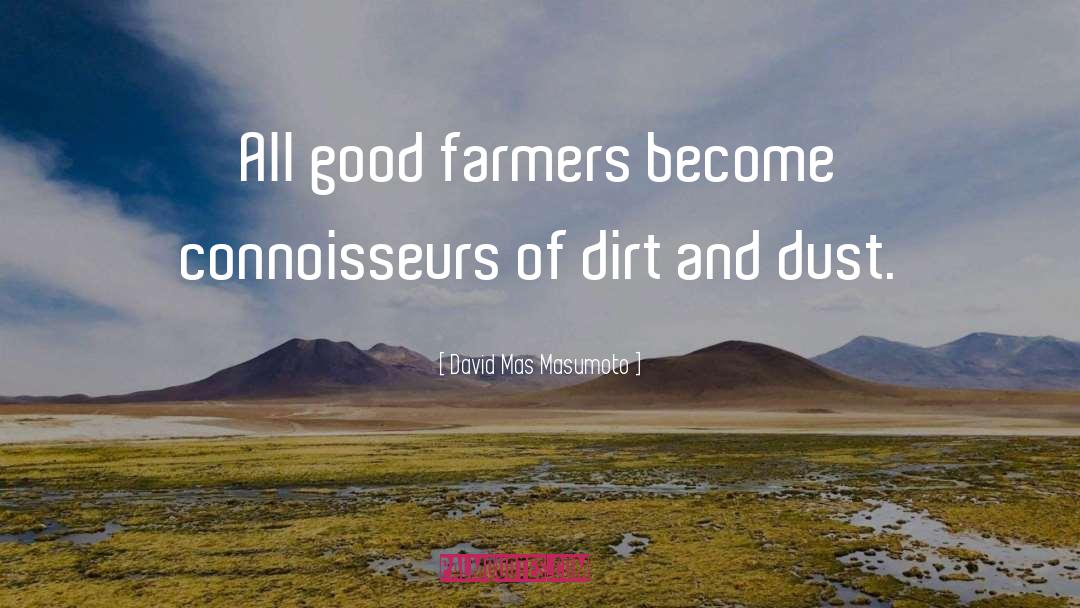 David Mas Masumoto Quotes: All good farmers become connoisseurs