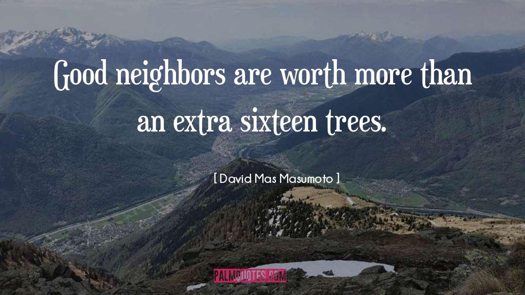 David Mas Masumoto Quotes: Good neighbors are worth more