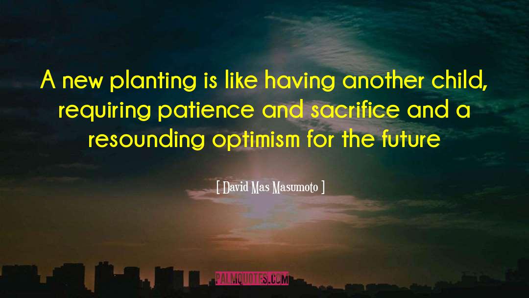 David Mas Masumoto Quotes: A new planting is like