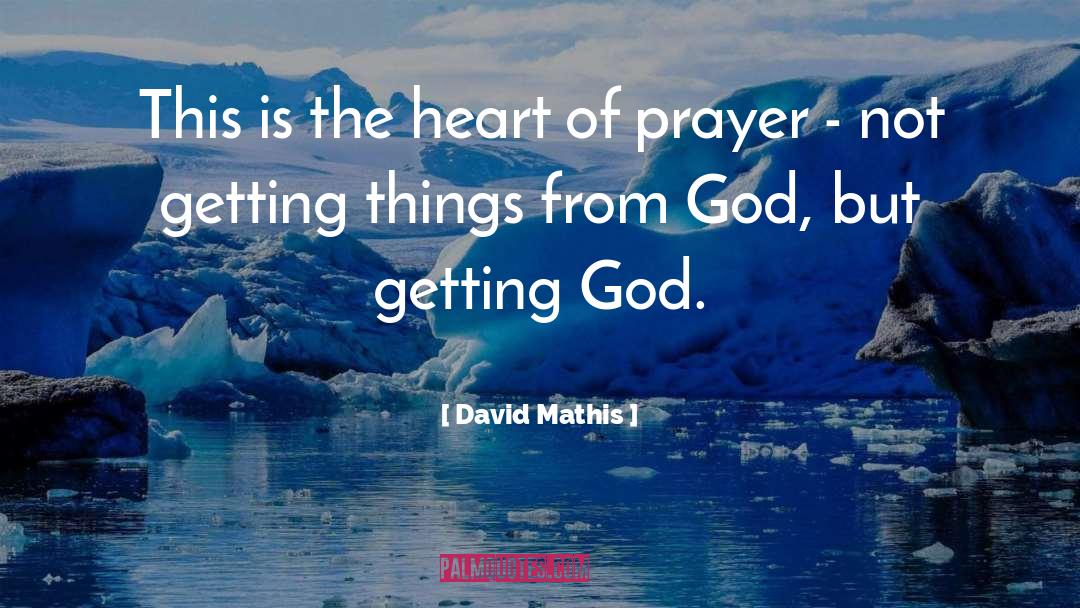 David Mathis Quotes: This is the heart of