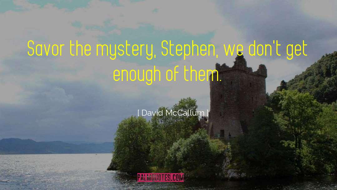 David McCallum Quotes: Savor the mystery, Stephen, we