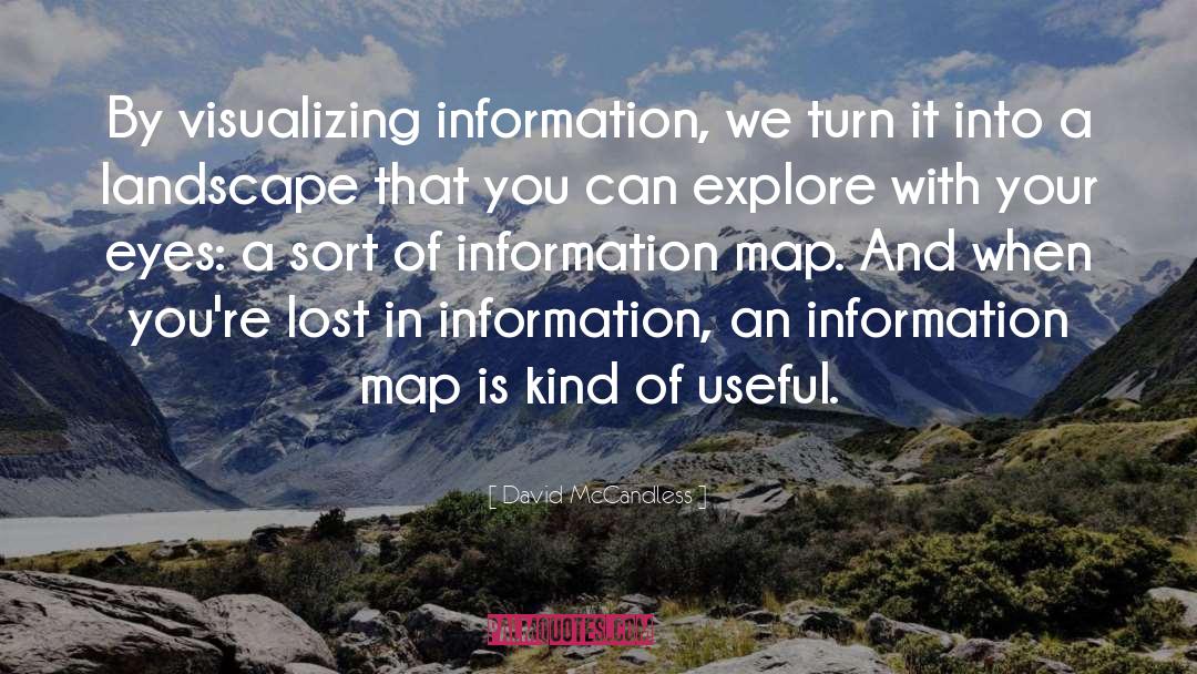 David McCandless Quotes: By visualizing information, we turn