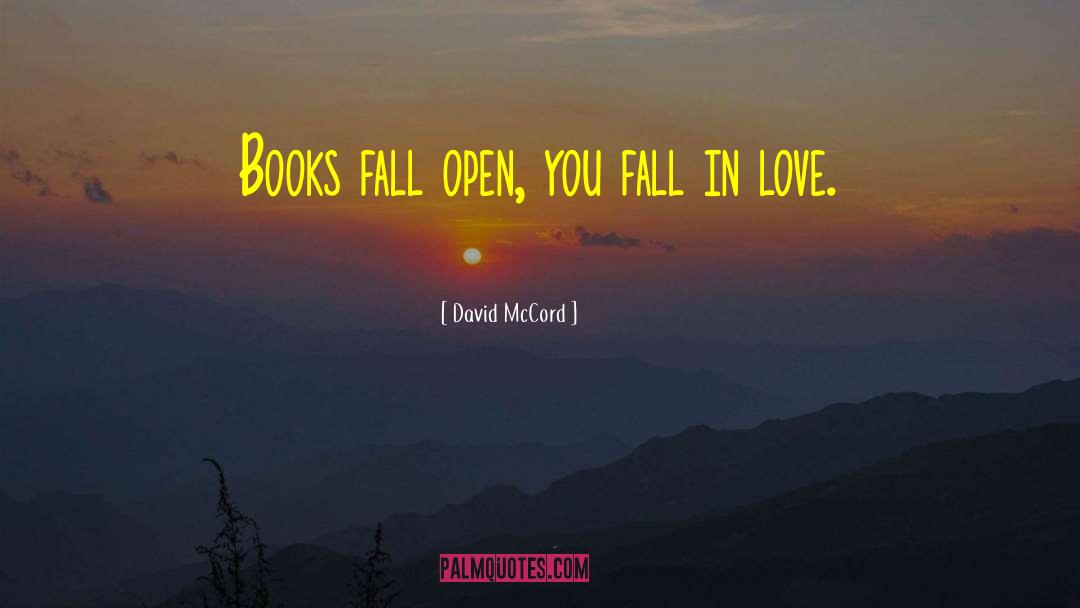 David McCord Quotes: Books fall open, you fall