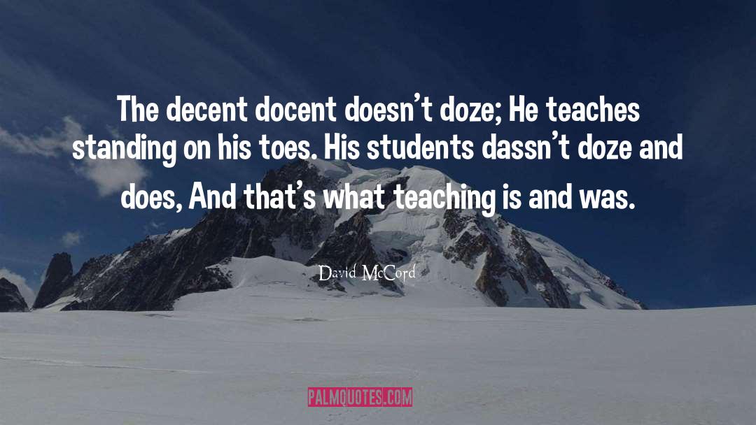 David McCord Quotes: The decent docent doesn't doze;