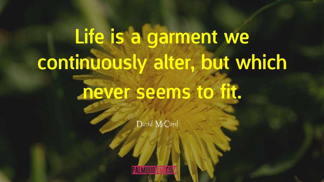 David McCord Quotes: Life is a garment we