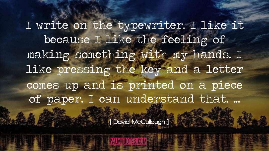 David McCullough Quotes: I write on the typewriter.