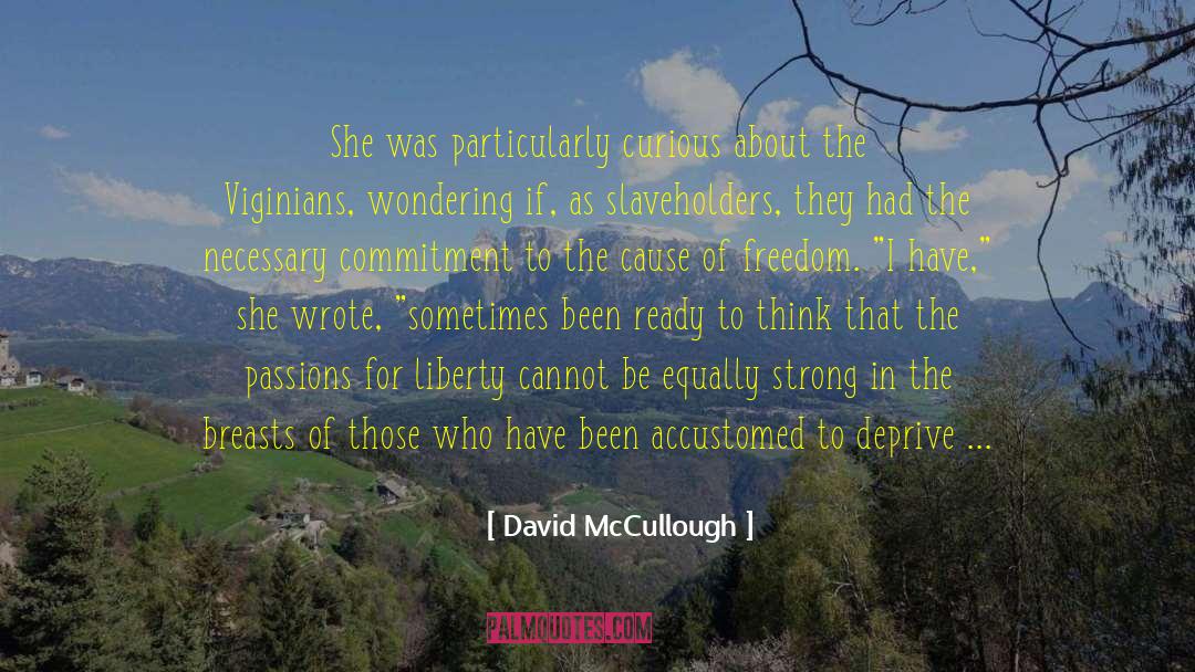 David McCullough Quotes: She was particularly curious about