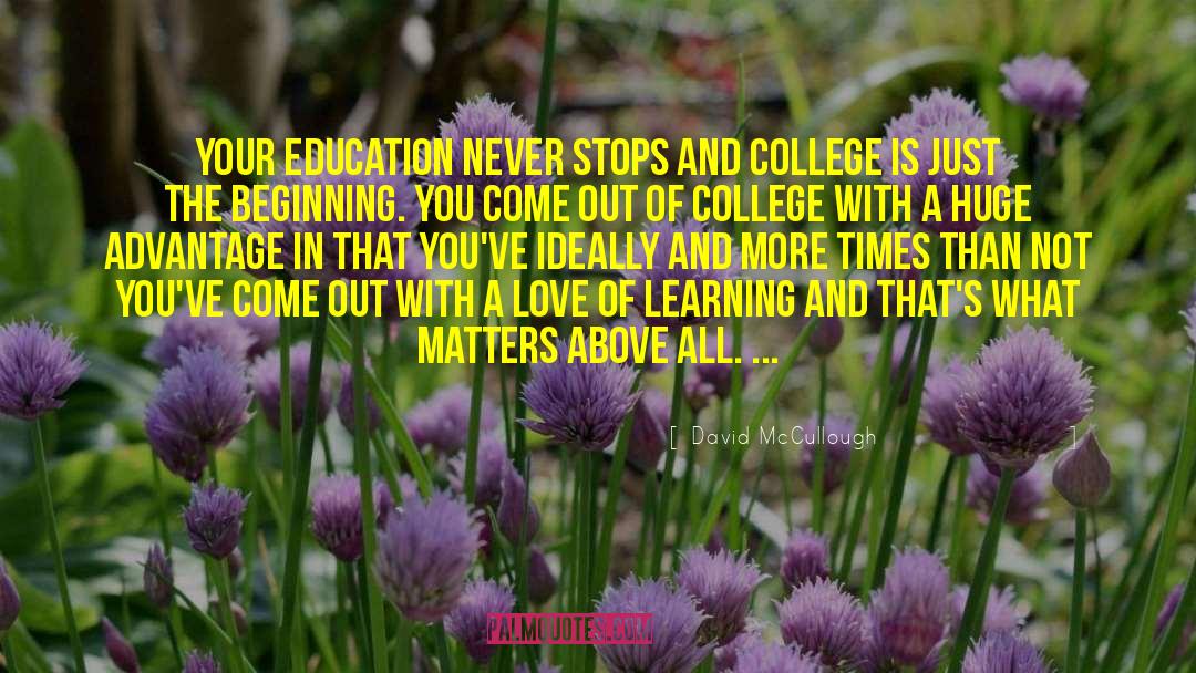 David McCullough Quotes: Your education never stops and