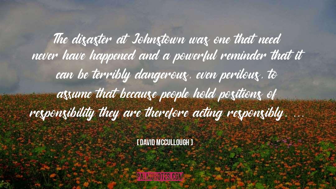 David McCullough Quotes: The disaster at Johnstown was