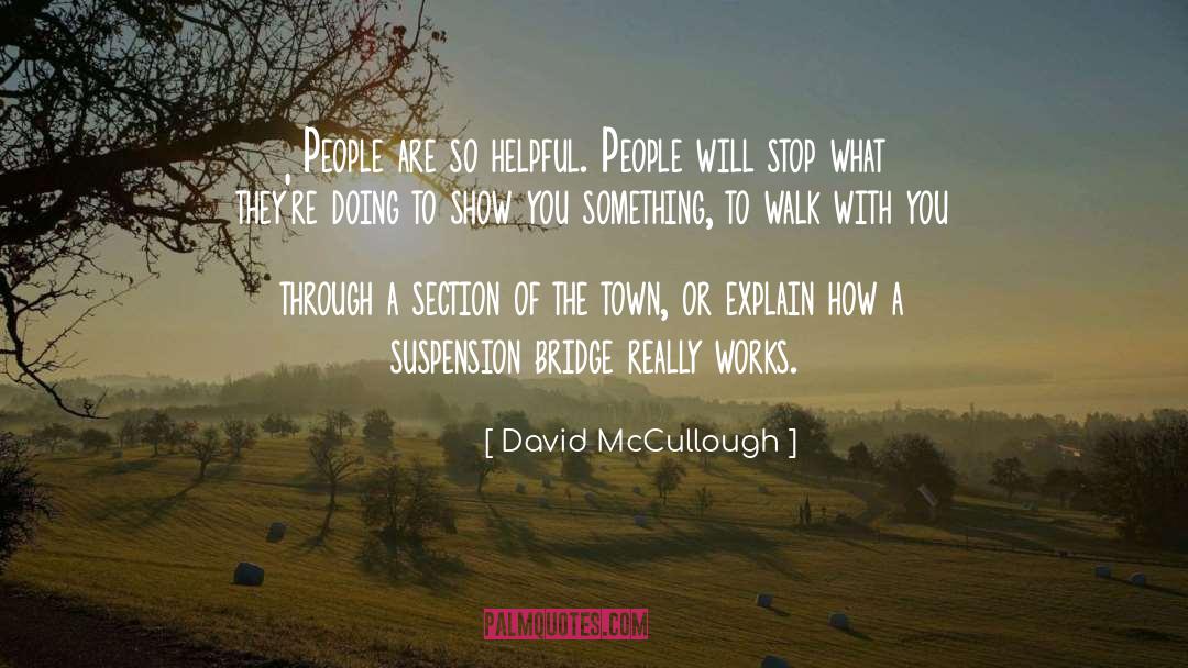 David McCullough Quotes: People are so helpful. People